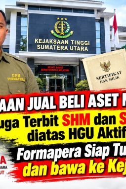 ‎Dugaan Jual Beli Aset Negara di Deli Serdang Disorot: Diduga SHM Terbit di Atas HGU Aktif, Formapera Siap Turun Aksi dan Bawa ke Kejagung